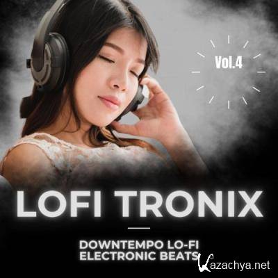 Lofitronix, Vol. 4 (Downtempo Lo-Fi Electronic Beats) (2021)