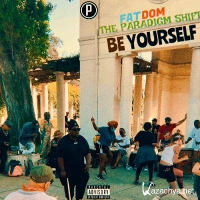 Fat Dom - The Paradigm Shift: Be Yourself (2021)