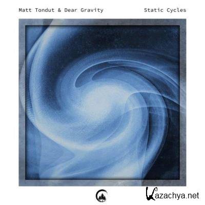 Matt Tondut & Dear Gravity - Static Cycles (2021)