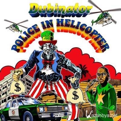 Dubinator - Police In Helicopter (2021)