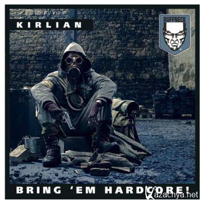 Kirlian - Bringing Em Hardcore (2021)