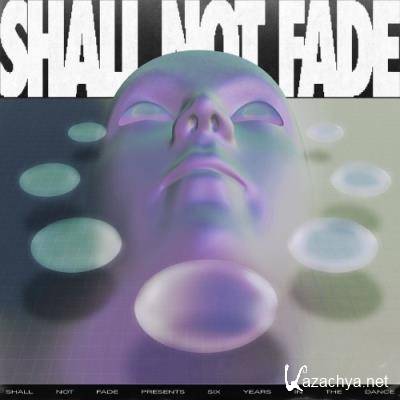 6 Years Of Shall Not Fade (2021)