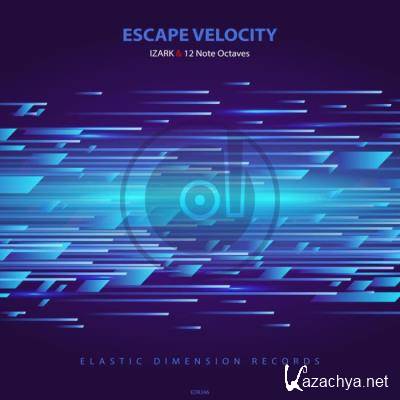 IZARK & 12 Note Octaves - Escape Velocity (2021)