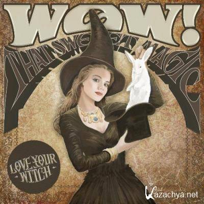 Love Your Witch - Wow! That Sweet Magic (2021)