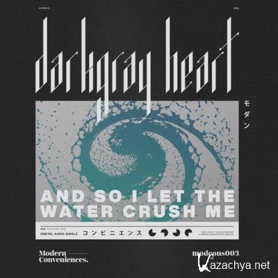 Darkgray Heart - And So I Let The Water Crush Me (2021)