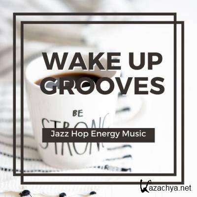 Wake Up Grooves: Jazz Hop Energy Music (2021)