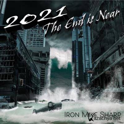 IronMikeSharp - 2021 The End Is Near (2021)