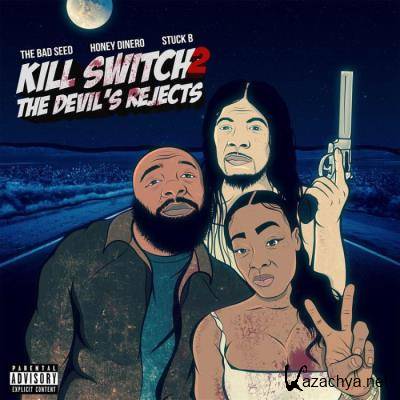 The Bad Seed & Honey Dinero & Stuck B - Kill Switch 2: The Devil''s Rejects (2021)