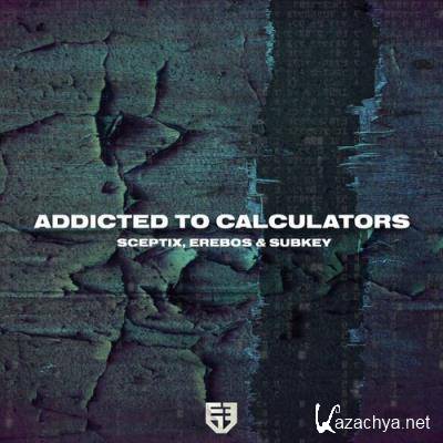 Sceptix & Erebos - Addicted To Calculators (2022)