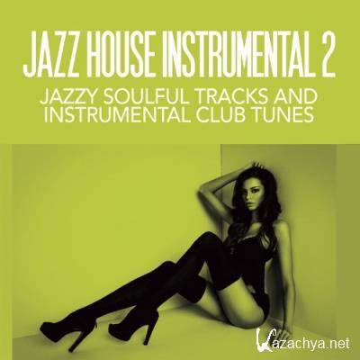 Jazz House Instrumentals 2 (Jazzy Soulful Tracks and Instrumental Club Tunes) (2022)