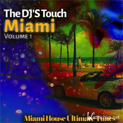 The DJ''S Touch: Miami, Vol. 1 (Miami House Ultimate Tunes) (2022)