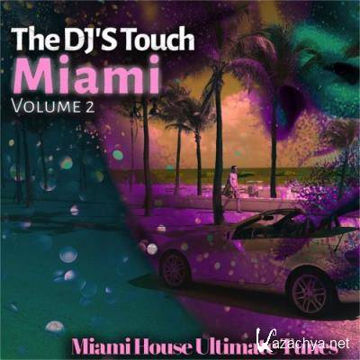 The DJ'S Touch: Miami, Vol. 2 (Miami House Ultimate Tunes) (2022)