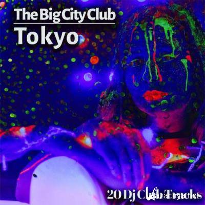 The Big City Club: Tokyo - 20 Dj Club Mix (Album) (2022)