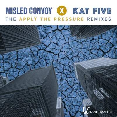 Misled Convoy, Kat Five - Apply The Pressure (The Remixes) (2022)
