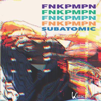 FNKPMPN - Sub Atomic (2021)