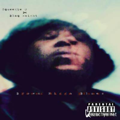 Squeegie O & Blaq Knight - Brown Nigga Bluez (2021)