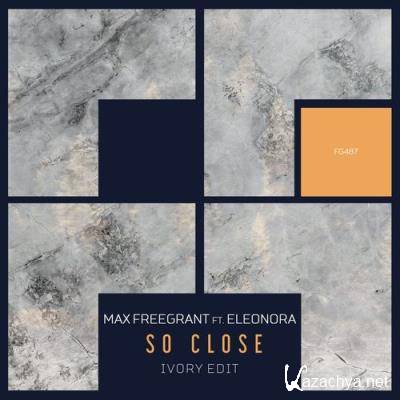 Max Freegrant ft Eleonora - So Close [Ivory Edit] (2022)