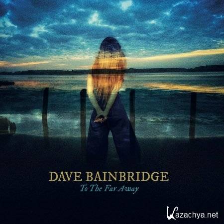 Dave Bainbridge - To The Far Away (2021)