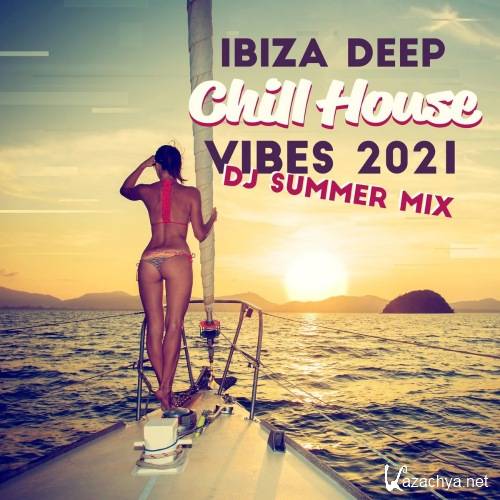 VA - Ibiza Deep Chill House Vibes 2021 - Dj Summer Mix (2021)