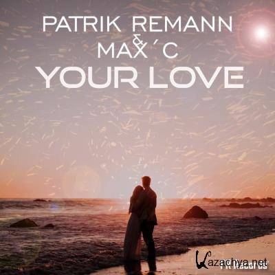 Patrik Remann & Max C - Your Love (2021)