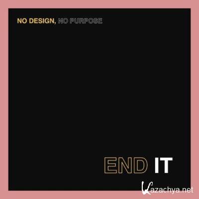 No Design No Purpose - End It (2022)