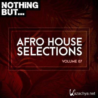 Nothing But... Afro House Selections, Vol. 07 (2022)