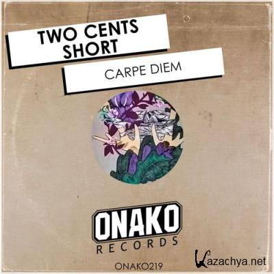 Two Cents Short - Carpe Diem (2022)