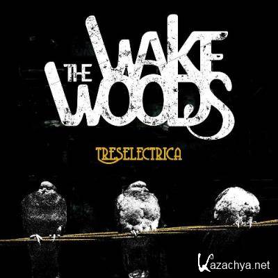 The Wake Woods - Treselectrica (2022)