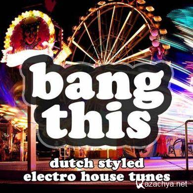 Bang This (Dutch Styled Electro House Tunes) (2010)