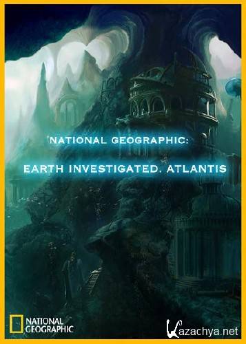 National Geographic:    .  / Earth Investigated. Atlantis (2006/TVRip)