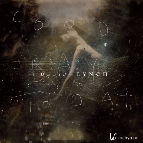 David Lynch - Good Day Today (2011)