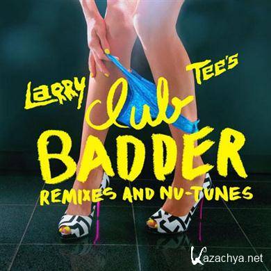 Larry Tee - Club Badder- Remixes & Nu-Tunes (2011).MP3