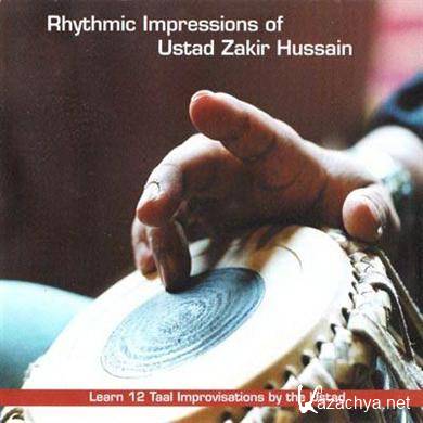 Ustad Zakir Hussain - Rhythmic Impressions Of (2006)