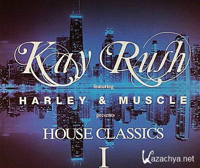 Kay Rush Feat. Harley & Muscle Presents: House Classics 1