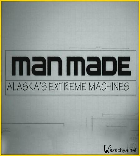    / Alaska's Extreme Machines (2009/SATRip/808.46MB) 