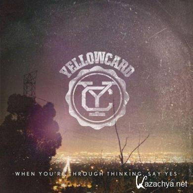 Yellowcard - When You're Through Thinking, Say Yes (2011) FLAC