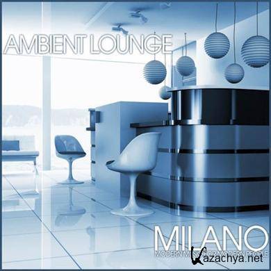 Ambient Lounge Milano: Modern Music For Modern People (2011)