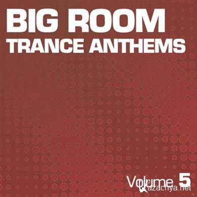 VA - Big Room Trance Anthems Vol 5 (2011)