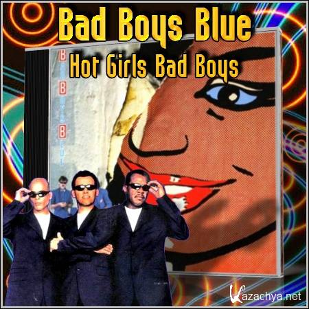 Hot girls bad boys blue. Bad boys Blue. Группа Bad boys Blue 1985. Hot girls, Bad boys Bad boys Blue. Бэд бойс Блю фото.