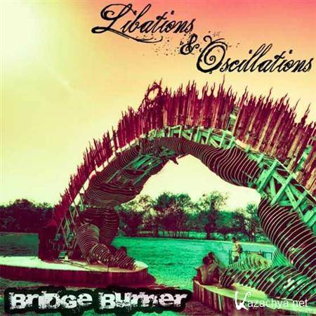 Libations & Oscillations - Bridge Burner (2011)