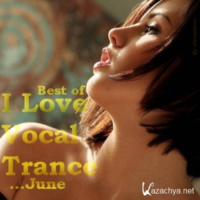 AG I love Vocal Trance [Best Of June] (2011)