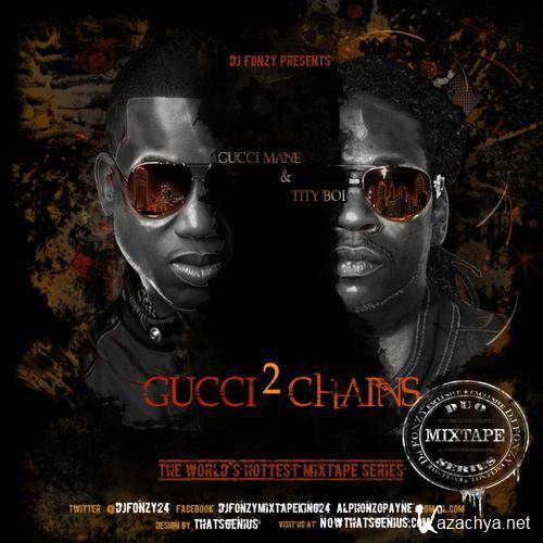 Gucci Mane and Tity Boi - Gucci 2 Chainz (Hosted by DJ Fonzy) (2011)