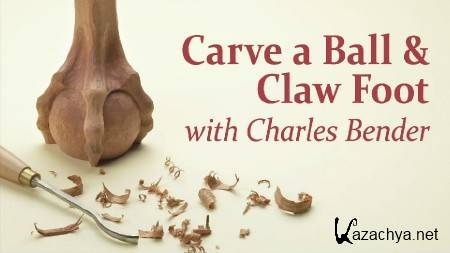    / Carve a Ball & Claw Foot With Charles Bender (2011/HDRip)