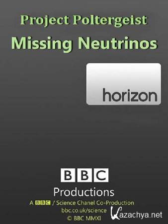 BBC:  .    / Project Poltergeist. Missing Neutrinos (2006) SATRip