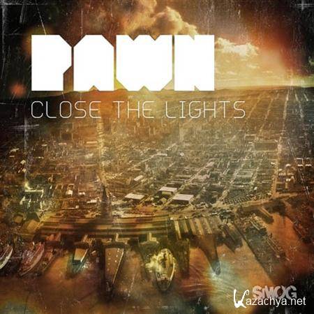 Pawn - Close the Lights (2011)