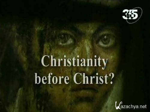  .   ? / Myths of Mankind. Christianity before Christ? (2005 / SATRip)