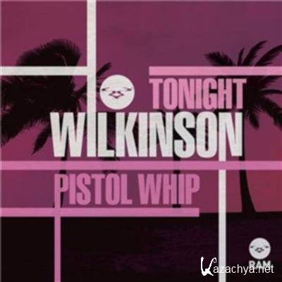 Wilkinson - Tonight / Pistol Whip (2011)