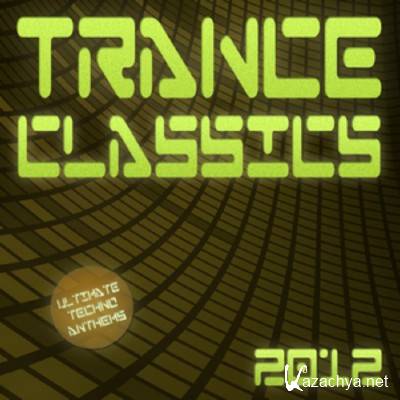 Trance Classics 2012: Ultimate Techno Anthems (2011)
