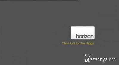     / Horizon. The Hunt for Higgs (2012) SATRip
