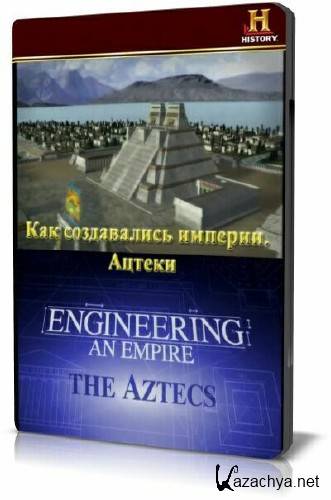   .  / Engineering an empire. The Aztecs (2006) SATRip